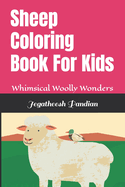 Sheep Coloring Book For Kids: Whimsical Woolly Wonders