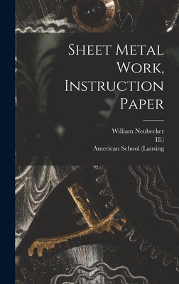 Sheet Metal Work, Instruction Paper - (Lansing, American School, and Ill ), and Neubecker, William