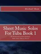 Sheet Music Solos for Tuba Book 1: 20 Elementary/Intermediate Tuba Sheet Music Pieces