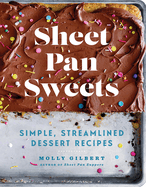 Sheet Pan Sweets: Simple, Streamlined Dessert Recipes: A Baking Book