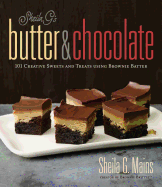 Sheila G's Butter & Chocolate: 101 Creative Sweets and Treats Using Brownie Batter