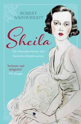 Sheila: The Australian beauty who bewitched British society - Wainwright, Robert