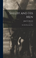 Shelby and his Men: Or, The war in the West