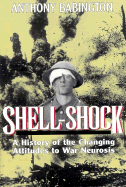 Shell Shock: A History of the Changing Attitudes to War Neurosis