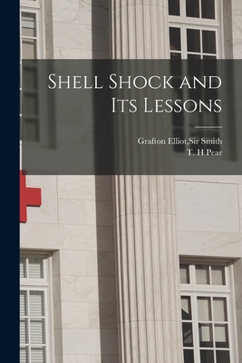 Shell Shock and Its Lessons - Smith, Grafton Elliot, Sir (Creator), and Pear, T H (Creator)