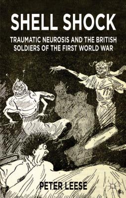 Shell Shock: Traumatic Neurosis and the British Soldiers of the First World War - Leese, P.