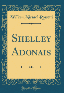 Shelley Adonais (Classic Reprint)