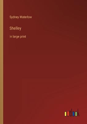 Shelley: in large print - Waterlow, Sydney