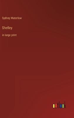 Shelley: in large print - Waterlow, Sydney