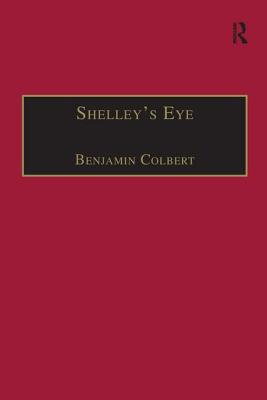 Shelley's Eye: Travel Writing and Aesthetic Vision - Colbert, Benjamin