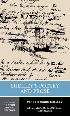 Shelley's Poetry and Prose - Shelley, Percy Bysshe, Professor, and Fraistat, Neil, Professor (Editor), and Reiman, Donald H, Professor (Editor)