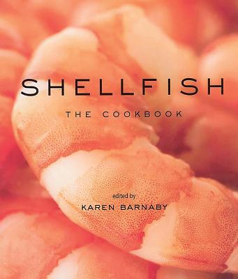 Shellfish: The Cookbook - Barnaby, Karen (Editor)