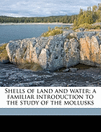 Shells of Land and Water; A Familiar Introduction to the Study of the Mollusks
