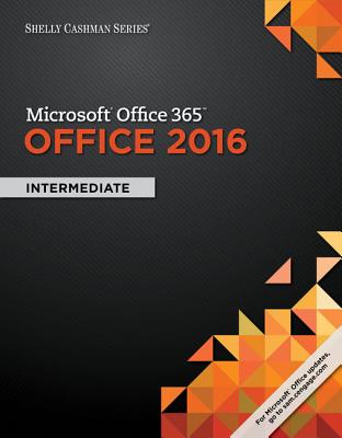 Shelly Cashman Series Microsoft Office 365 & Office 2016: Intermediate, Loose-Leaf Version - Freund, Steven M, and Last, Mary Z, and Pratt, Philip J