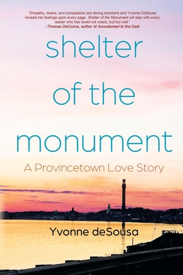 Shelter of the Monument: A Provincetown Love Story - Desousa, Yvonne