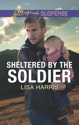 Sheltered by the Soldier - Harris, Lisa