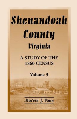 Shenandoah County, Virginia: A Study of the 1860 Census, Volume 3 - Vann, Marvin J