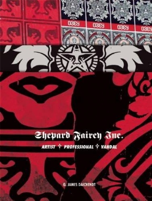 Shepard Fairey, Inc.: Artist, Professional, Vandal - Daichendt, G. James