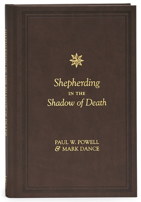 Shepherding in the Shadow of Death: 15 Funeral Sermons for Busy Pastors - Powell, Paul W, and Dance, Mark