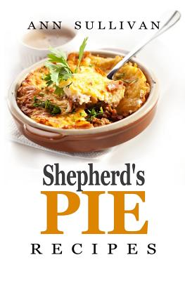 Shepherd's Pie Recipes - Sullivan, Ann