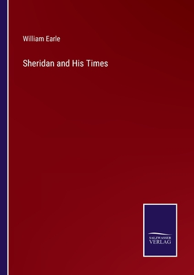 Sheridan and His Times - Earle, William