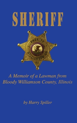 Sheriff: A Memoir of a Lawman from Bloody Williamson County, Illinois ...