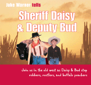 Sheriff Daisy & Deputy Bud: Join Us in the Old West as Daisy & Bud Stop Robbers, Rustlers, and Buffalo Poachers