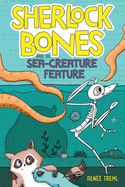 Sherlock Bones and the Sea-Creature Feature: A Graphic Novel