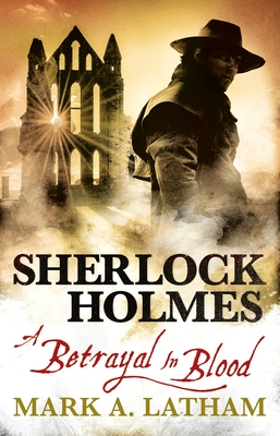 Sherlock Holmes - A Betrayal in Blood - Latham, Mark A