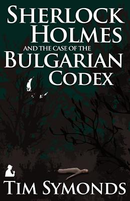 Sherlock Holmes and the Case of the Bulgarian Codex - Symonds, Tim