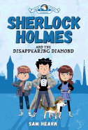 Sherlock Holmes and the Disappearing Diamond (Baker Street Academy #1): Volume 1