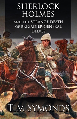 Sherlock Holmes and The Strange Death of Brigadier-General Delves - Symonds, Tim