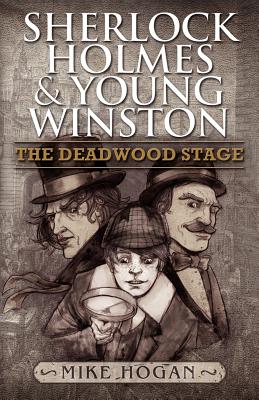 Sherlock Holmes and Young Winston:  The Deadwood Stage - Hogan, Mike