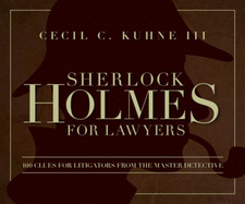 Sherlock Holmes for Lawyers: 100 Clues for Litigators from the Master Detective