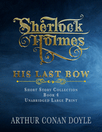 Sherlock Holmes - His Last Bow: Unabridged Large Print Classic