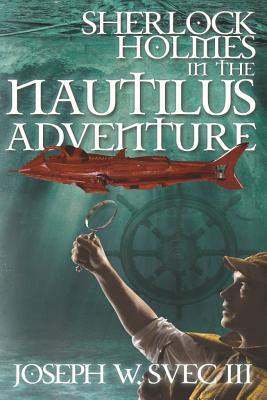 Sherlock Holmes In The Nautilus Adventure - Svec, Joseph W, III