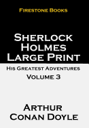 Sherlock Holmes Large Print: His Greatest Adventures Volume 3