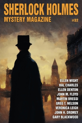 Sherlock Holmes Mystery Magazine #32 - Veronica Leigh; John M. Floyd; Gary Blackwood; Ellen Wight; Marlin Bressi; Ellen Denton; Greg T. Nelson; John H. Dromey; Hal...