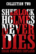 Sherlock Holmes Never Dies: Collection Two