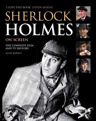 Sherlock Holmes on Screen - Barnes, Alan, and Moffat, Steven (Foreword by)