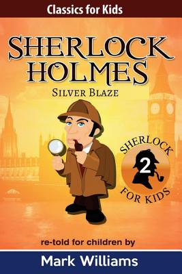 Sherlock Holmes re-told for children: Silver Blaze: Large Print Edition - Williams, Mark, PhD