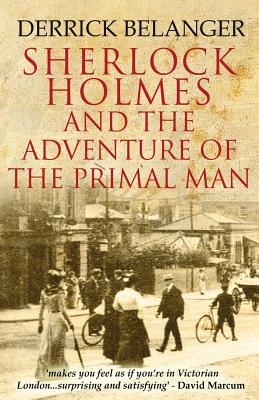 Sherlock Holmes: The Adventure of the Primal Man - Belanger, Derrick