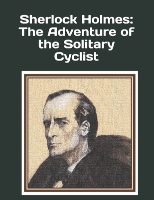 Sherlock Holmes: The Adventure of the Solitary Cyclist: An extra-large print senior reader book - a classic mystery from "The Return of Sherlock Holmes" - plus coloring pages - Ross, Celia, and Doyle, Arthur Conan, Sir