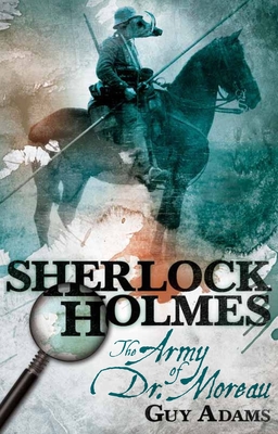 Sherlock Holmes: The Army of Dr Moreau - Adams, Guy