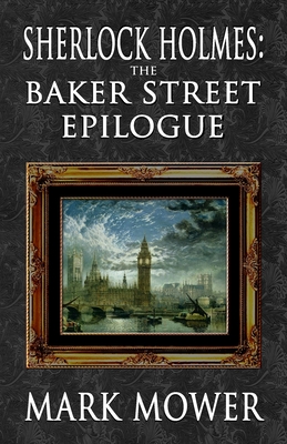 Sherlock Holmes - The Baker Street Epilogue - Mower, Mark, and Marcum, David (Editor)