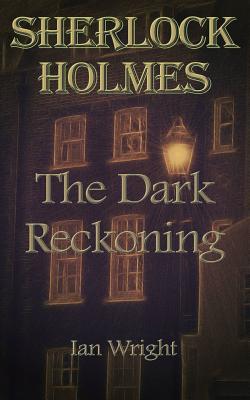 Sherlock Holmes: The Dark Reckoning - Wright, Ian, Ma
