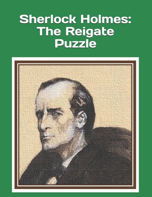 Sherlock Holmes: The Reigate Puzzle: An extra-large print senior reader book - an excerpt classic mystery from "The Memoirs of Sherlock Holmes" by Arthur Conan Doyle - plus coloring pages - Ross, Celia, and Doyle, Arthur Conan, Sir