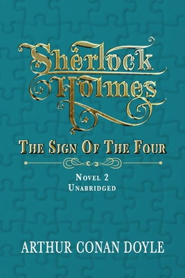 Sherlock Holmes - The Sign of the Four: Unabridged Classic - Hunt, Bryan A (Editor), and Alexander, A J (Editor), and Doyle, Arthur Conan, Sir