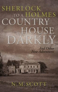 Sherlock Holmes: To a Country House Darkly: And Other New Adventures