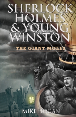 Sherlock Holmes & Young Winston: The Giant Moles - Hogan, Mike